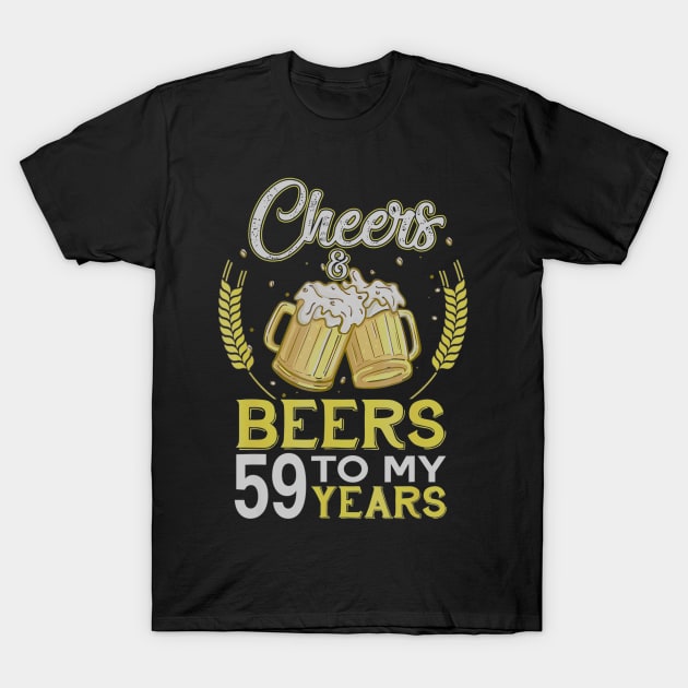 Cheers And Beers To My 59 Years Old 59th Birthday Gift T-Shirt by teudasfemales